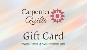 Carpenter Quilts Gift Certificate: Physical Product, Ships Via USPS: Choose Value