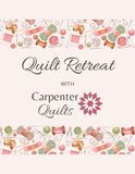 Quilt Retreat with Carpenter Quilts